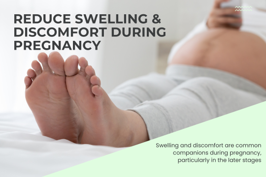 Reduce Swelling & Discomfort During Pregnancy